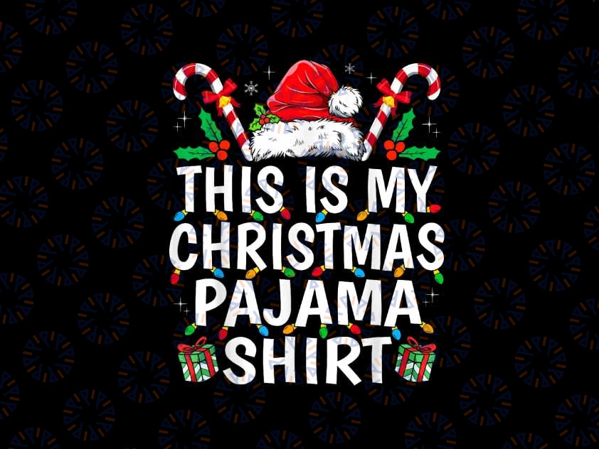 PNG ONLY This Is My Christmas Pajama Shirt Png, Funny Xmas Santa Hat With Candy Cane Png, Christmas Png, Digital Download