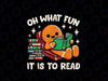 PNG ONLY Oh What Fun It Is To Read Christmas Png, Teacher Librarian Books Gingerbread Png, Christmas Png, Digital Download