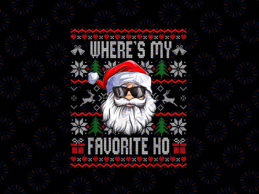 PNG ONLY Where's My Favorite Ho Ugly Christmas Png, Funny Sant-a Cla-use Xmas Png, Christmas Png, Digital Download