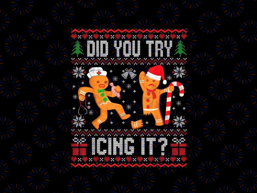 PNG ONLY Did You Try Icing It Ugly Christmas Png, Funny Nurse Gingerbread Xmas Png, Christmas Png, Digital Download