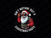 PNG ONLY African American Santa Claus Christmas Png, Black Santa Ant't Nothing' But A Christmas Party Png, Christmas Png, Digital Download