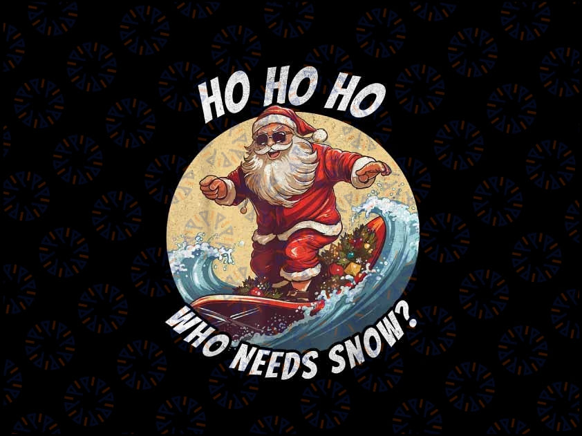 PNG ONLY Funny Santa Surfing Summer Beach Vacation Christmas Png, Ho Ho Ho Who Needs Snow Png, Christmas Png, Digital Download