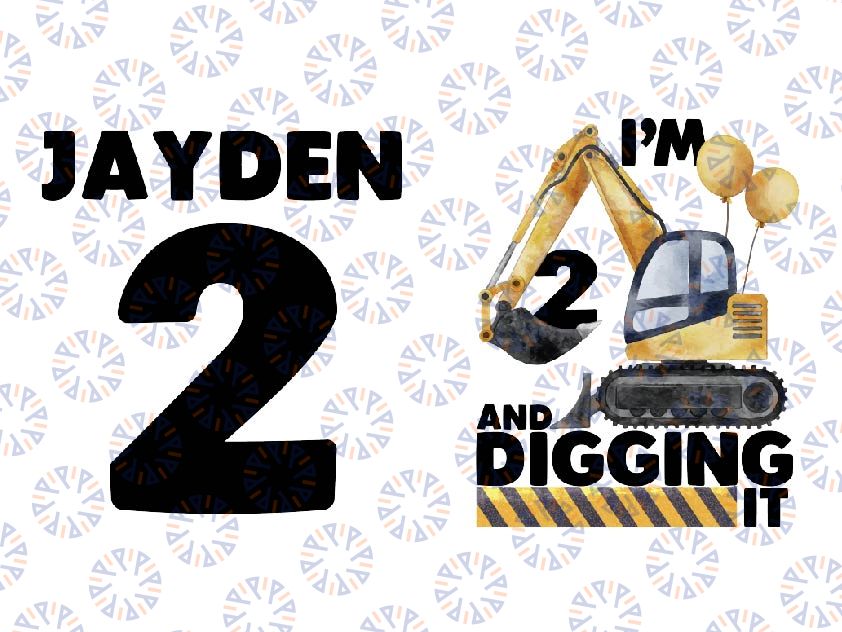 Personalized Name Age Excavator Birthday Png, Boys Construction Birthday Png, I'm Two And Digging It Birthday Png, Digital Download