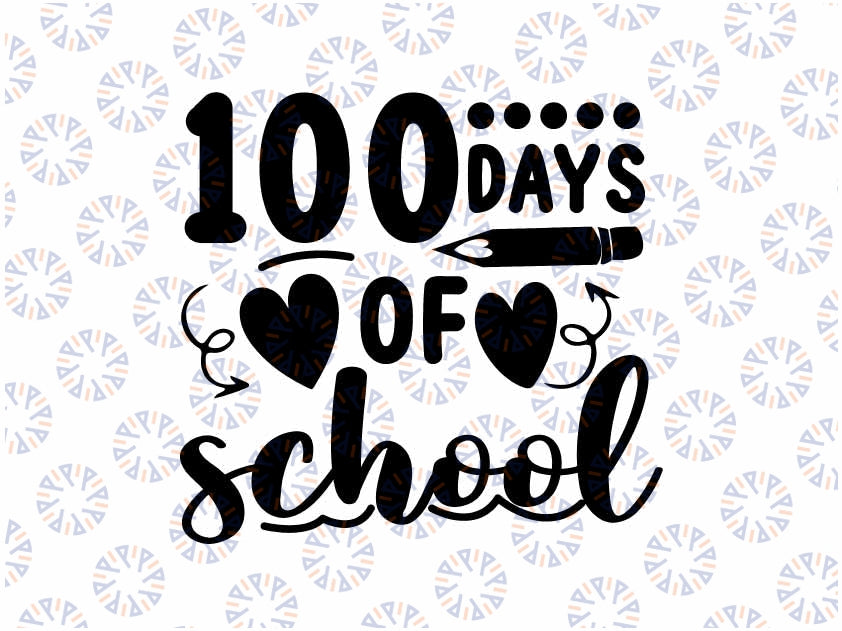 100 Days of School Svg, 100th Day of School Love, Happy 100 Days Of School, 100 Days Celebration Digital Download