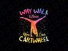 Why Walk When You Can Cartwheel Gymnast Gymnastic Png, Youth Gymnastics Png, Digital Download