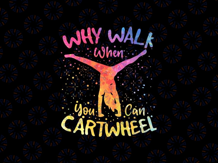 Why Walk When You Can Cartwheel Gymnast Gymnastic Png, Youth Gymnastics Png, Digital Download