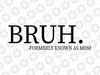 Bruh Formerly Known As Mom Svg, Bruh Mommy Svg, Mother's Day, Digital Download