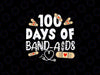 100 Days Of Band Aids School Nurse 100 Days Of School SVG, Nursing Students Back To School Digital Download, 100th Day Of School Cricut