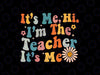 It's Me Hi I'm The Teacher It's Me Svg, In My Teacher Era Svg, Groovy Teacher, 100th Day Of School Png, Digital Download