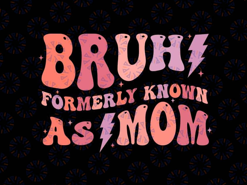 Bruh Formerly Known as Mom Svg, Bruh Mom Sarcastic Mom Svg, Mom Life Funny, Mom Mommy Bruh, Digital Download