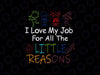 I Love My Job For All The Little Reasons Svg, Daycare Teacher First Day Of School Svg, Teachers Day, Digital Download