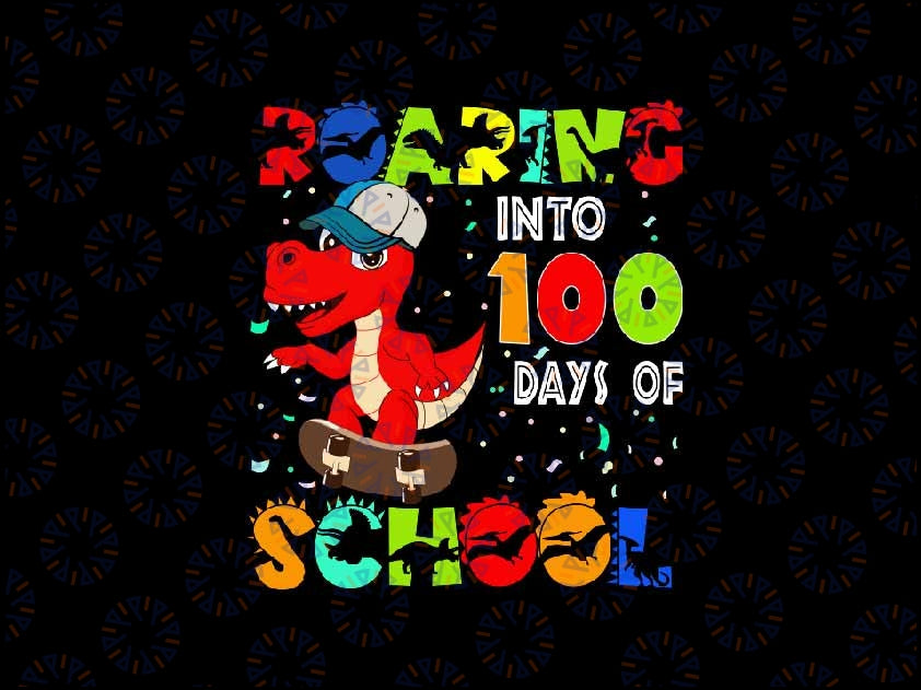 Roaring In to 100 Days Of School Dinosaur Svg, Dinosaur Funny Png Svg, Happy 100th Days Of School, Digital Download