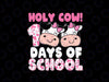 Holy Cow 100 Days Of School Teachers Students Girls Svg, Farm Animal School Svg, 100th Days Of School Png, Digital Download