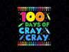 100 Days Of Cray Cray Crayon Svg 100th Day Of School Boys Girls Svg, Days Of School Digital Download