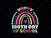 Happy 100th Day Of School Teacher Kids 100 Days Rainbow Svg, 100th Day Of School Png Svg, Digital Download