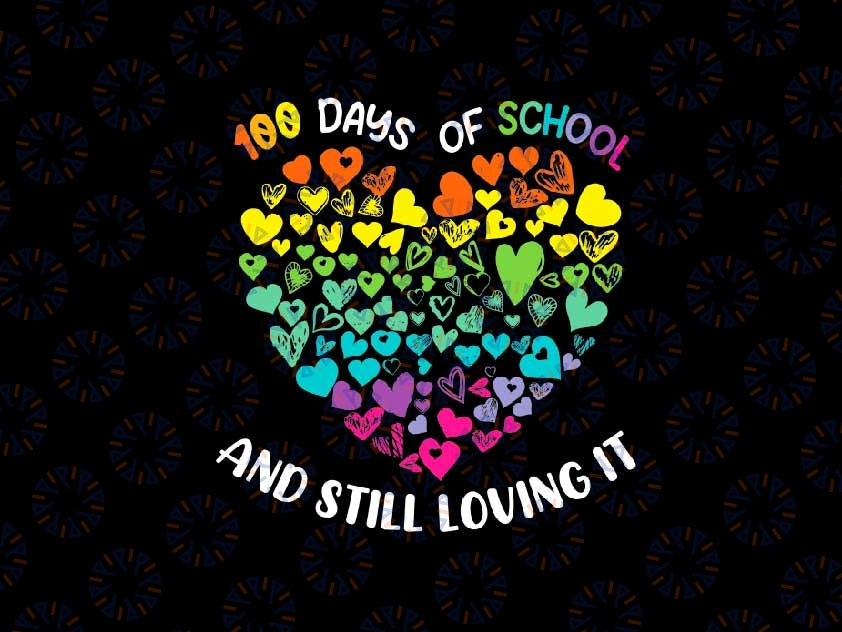 100th Day of School and Still Loving Svg, It 100 Rainbow Hearts Svg, 100th Day Of School Png Svg, Digital Download