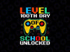 Level 100 Days Of School Unlocked Gamer Video Games Svg, Gamer Teacher Svg, 100th Day Of School Svg Png, Digital Download