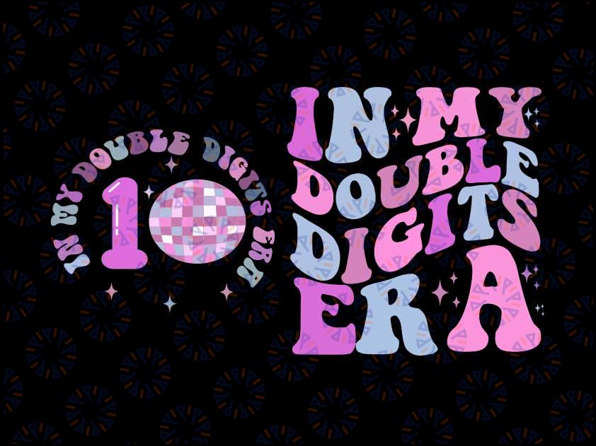 In My Double Digits Era Svg, 10th Birthday Svg, In My Birthday Era Svg, Digits Era Png Digital Download