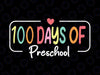 Happy 100th Day Of School Preschool Svg, Teacher Preschool 100 Days Svg Png, Digital Download