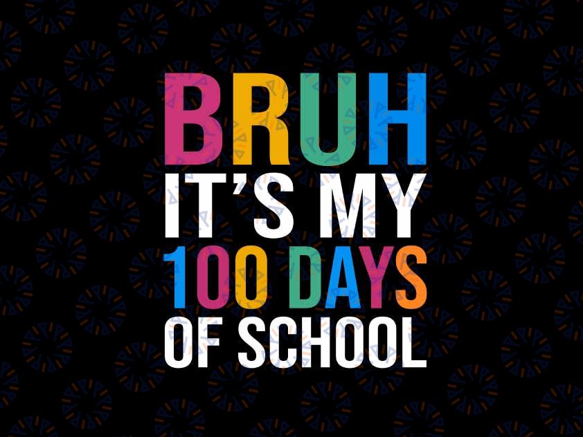 Bruh Its My 100 Days Of School 100th Day Of School Boys Svg, 100 Days Smarter Png Svg, Digital Download