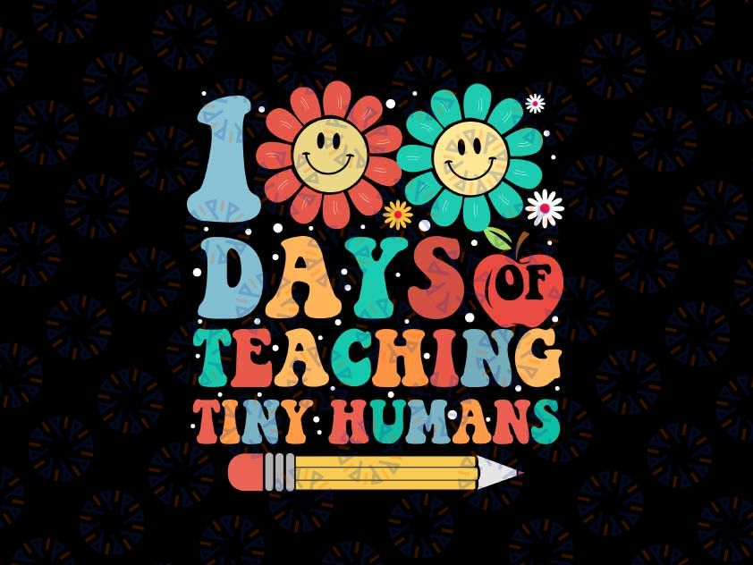 Funny 100th Day of School Teacher Svg, 100 Days of Teaching Tiny Humans Svg, Digital Download