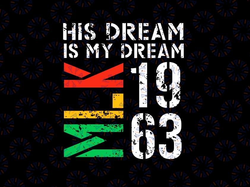 His Dream Is My Dream MLK 1963 Black History Month Pride Svg, Black History png, Digital Download