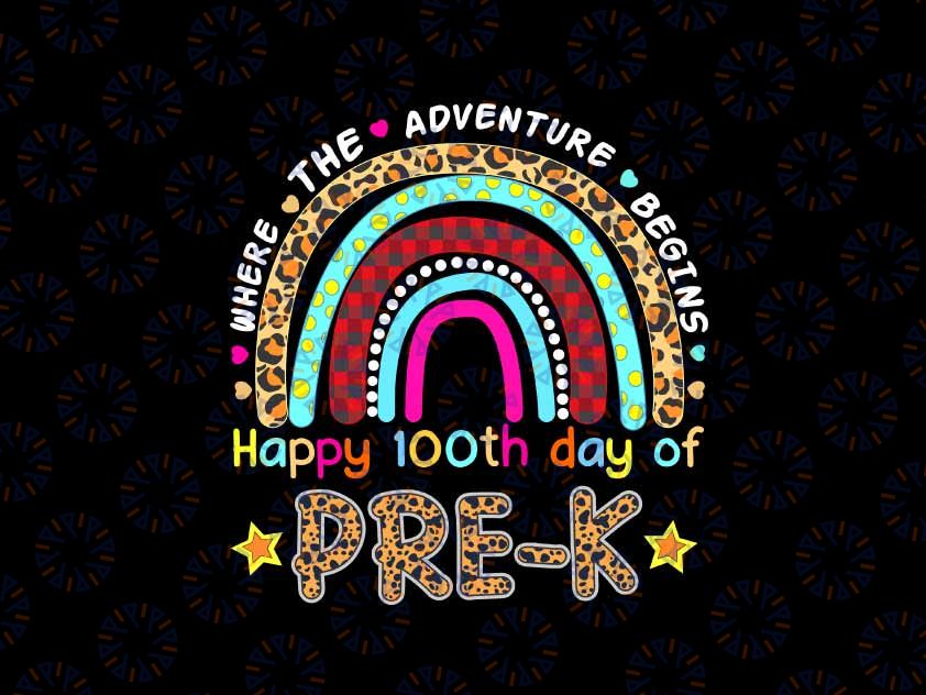 Happy 100Th Day Of School Pre K Teacher Student Png, 100 Days Rainbow Where The Adventure Begins Png, Digital Download