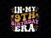 In My 9th Birthday Era Png, Eight 9 years Old Birthday Png, 100th Day of School Png, Digital Download