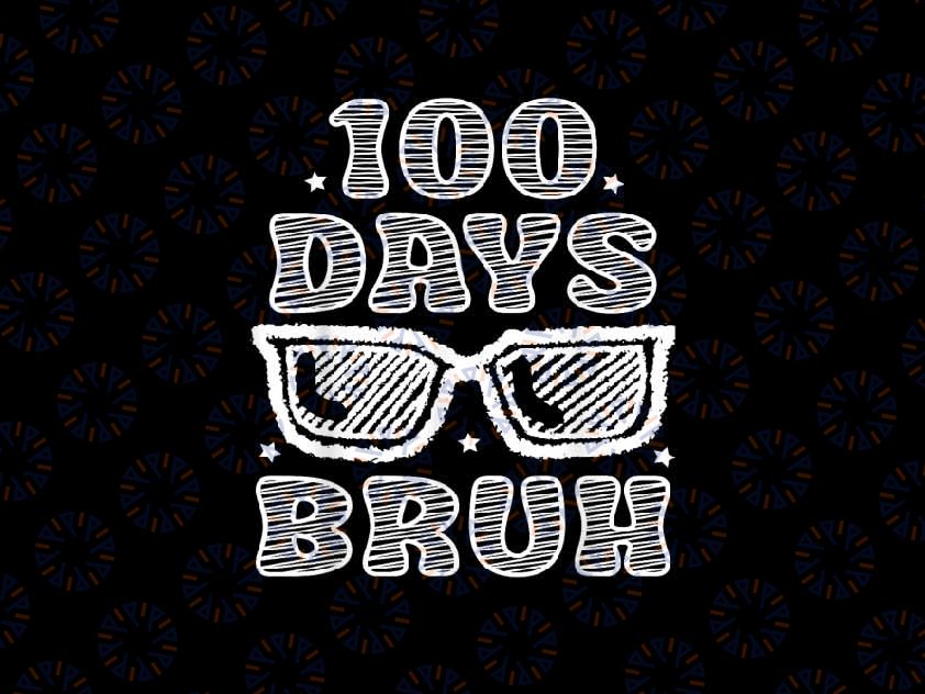 PNG ONLY Bruh 100 Days Of School Png, 100th Day Of School Sunglasses Bruh Kids Png, Digital Download