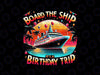 PNG ONLY Board The Ship It's A Birthday Trip Birthday Cruise Trip Png, Cruise squad 2024 Png, Digital Download