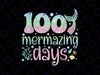 PNG ONLY 100th Day of School Girls Png, 100 Mermazing Days of School Png, Digital Download