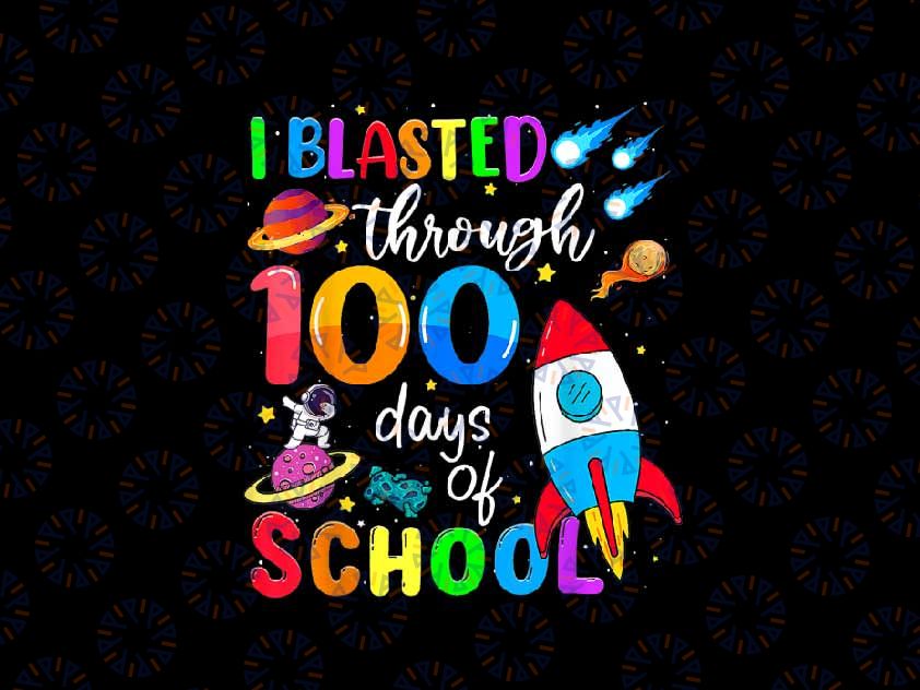 PNG ONLY I Blasted Through 100 Days Of School Png, 100th Day Teacher Space Png, Digital Download
