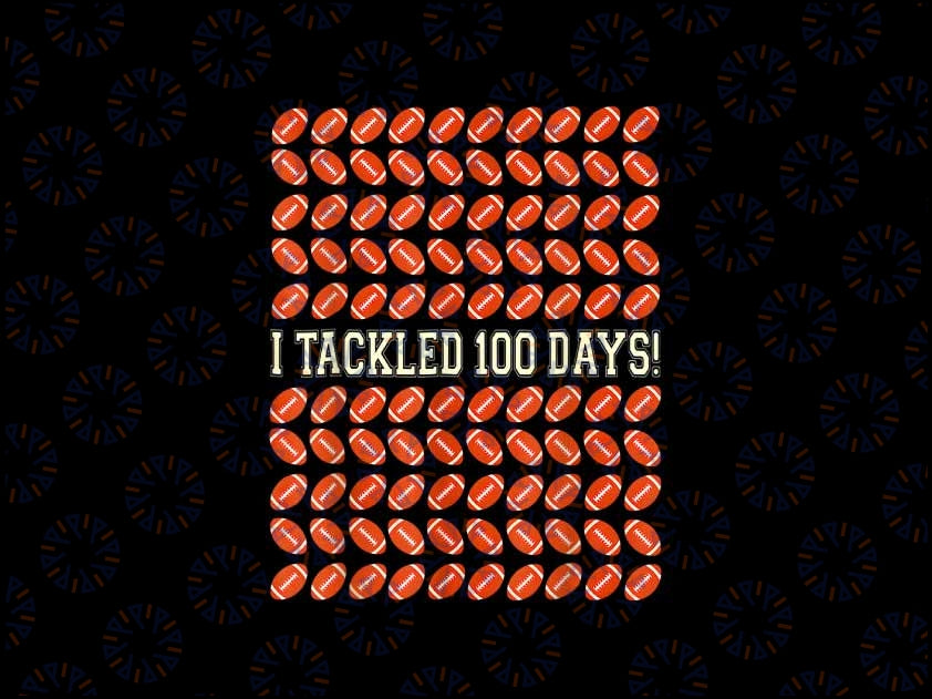 PNG ONLY I Tackled 100 Days Of School Png, Football 100th Days Of School Png, Digital Download