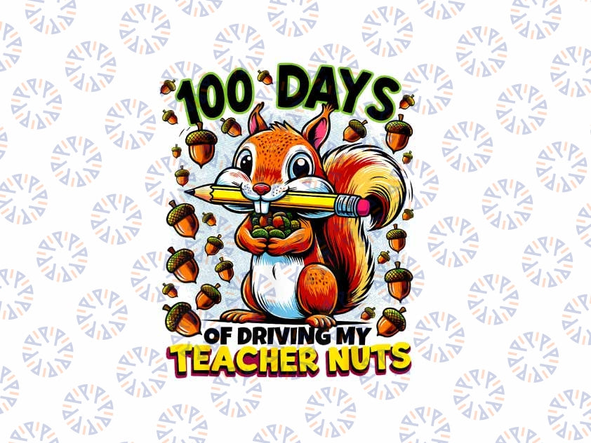 PNG ONLY 100 Days of Driving My Teacher Nuts Png, Funny Squirrel School Png, 100th Day Of School Png, Digital Download