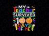 PNG ONLY My Teacher Survived 100 Days of Me Png, Happy 100th Day Of School Png, Digital Download