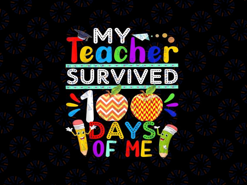 PNG ONLY My Teacher Survived 100 Days of Me Png, Happy 100th Day Of School Png, Digital Download