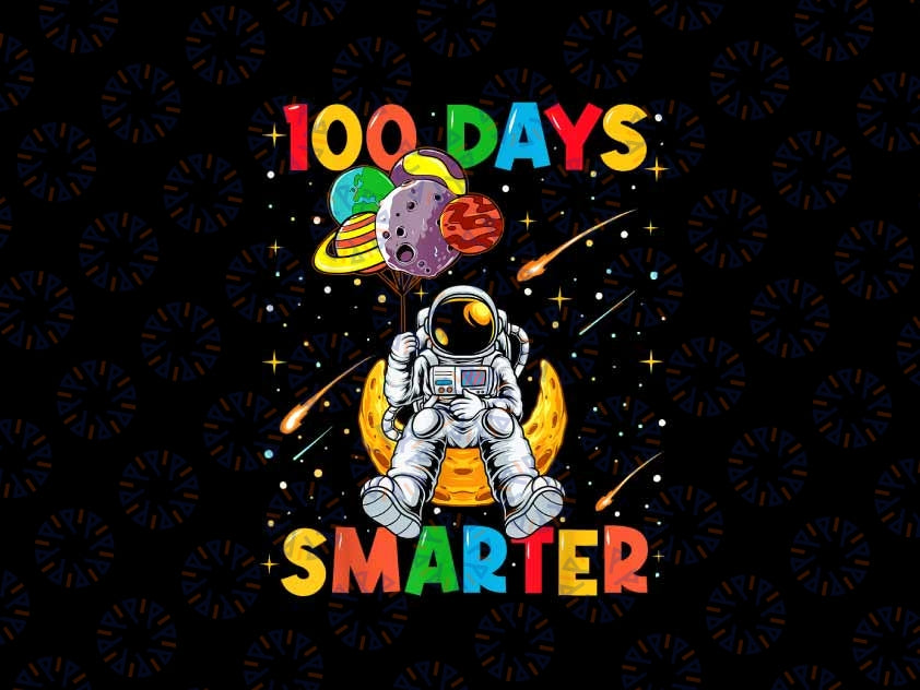 PNG ONLY Funny Astronaut Space 100 Days Smarter Png, 100th Day of School Png, Digital Download