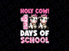 PNG ONLY Holy Cow 100 Days Of School Teachers Students Girls Png, 100th Day of School Png, Digital Download