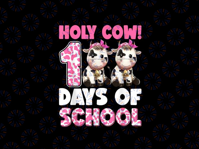 PNG ONLY Holy Cow 100 Days Of School Teachers Students Girls Png, 100th Day of School Png, Digital Download