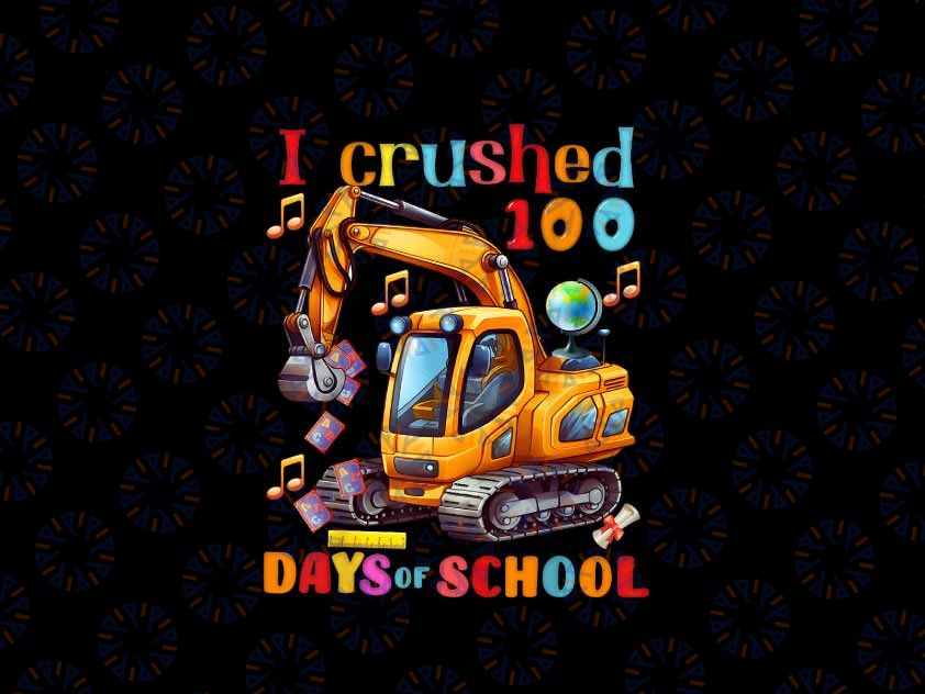PNG ONLY 100th Day of School Monster Truck Png, I Crushed 100th Day of School Excavator Truck Png, Digital Download