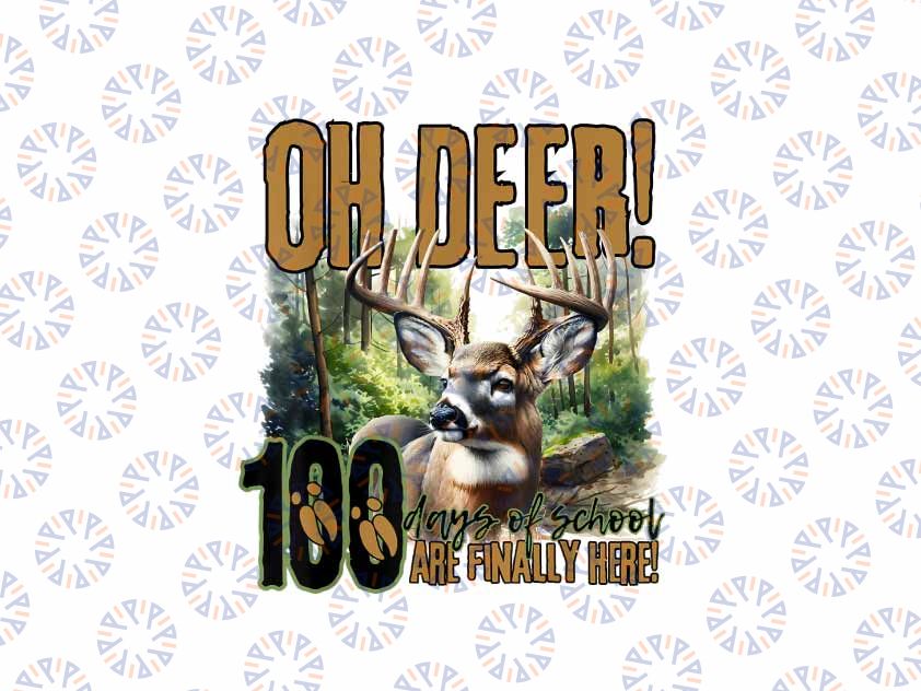 PNG ONLY Oh Deer 100 Days of School Are Finally Here Deer Hunting 100th Day Png, 100th Day Of School Png, Digital Download