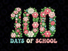 PNG ONLY 100th Day Of School Flower Png, Teacher Life Png, Funny 100th Day Png, Digital Download