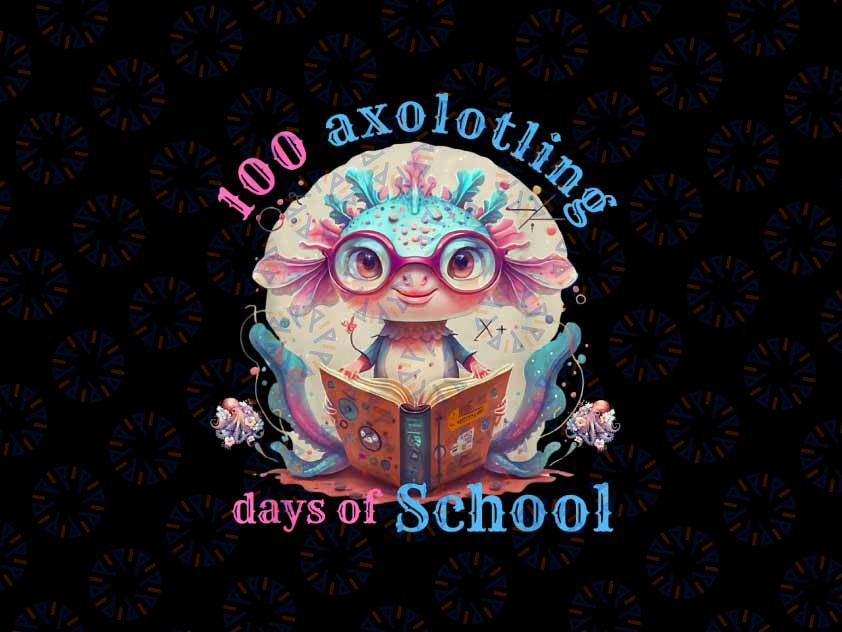 PNG ONLY Funny Alotl 100 Days Of School Axolotl Teacher Student Png, 100th Day of School Png, Digital Download