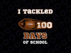 PNG ONLY 100 Days of School Football I Tackled Png, 100 Days of School Png, Digital Download