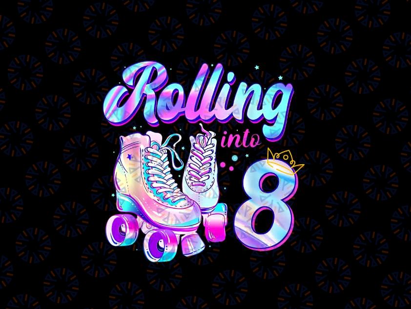 PNG ONLY Rolling Into 8 Gradient Cute Skates Birthday Png, Skates Birthday Tye Die Png,  Digital Download
