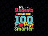 100 Days Smarter Students Teachers Svg, 100th Day Of School Smarter Svg, Digital Download