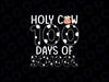 Holy Cow 100 Days Of School Teachers Students Svg, 100th Day Of School Cow Lover Svg Png, Digital Download