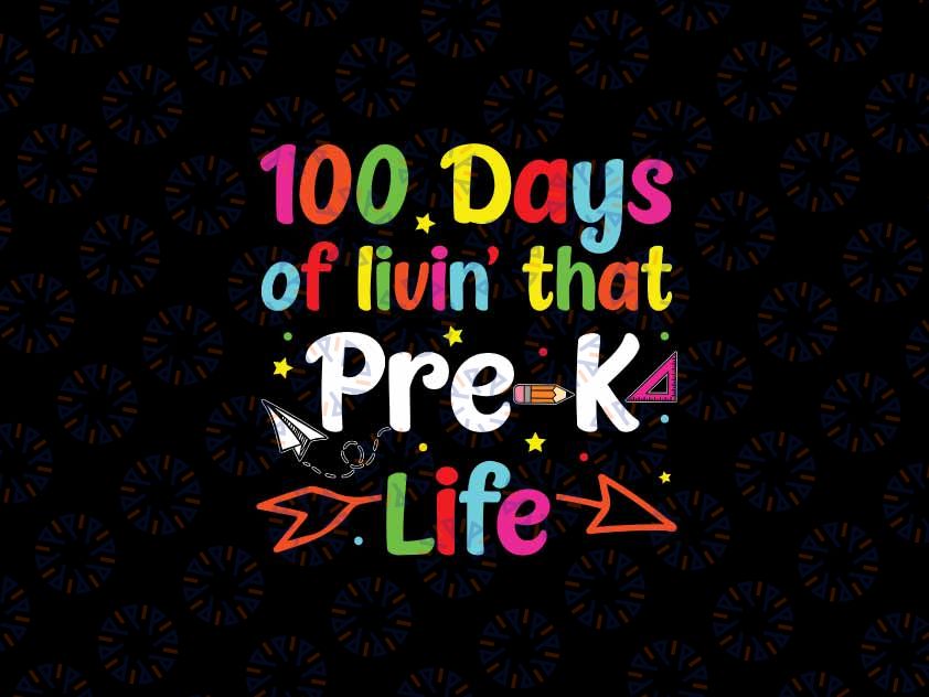 Living 100 Days Of School Pre K Life Teachers Svg, Teach Love Svg, 100th Day Of School Png, Digital Download