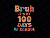 Bruh Its My 100 Days Of School Svg, 100th Day Of School Teachers Retro Svg, 100 Days Of School, Digital Download