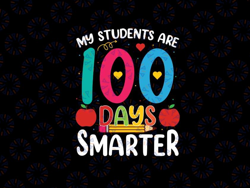 My Students Are 100 Days Smarter Svg, 100th Day School Teacher Svg, Digital Download
